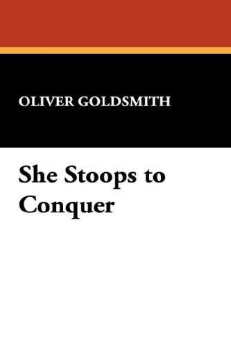 Oliver Goldsmith: She Stoops to Conquer (Hardcover, 2007, Wildside Press)