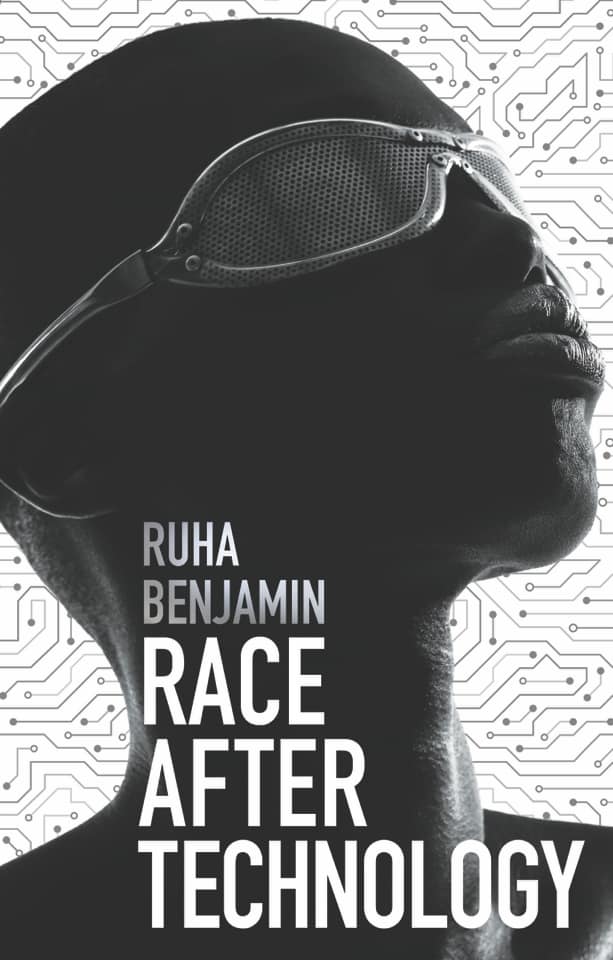 Ruha Benjamin: Race after Technology (2019, Polity Press)