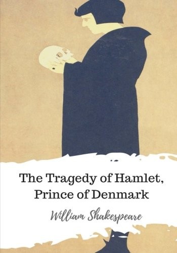 William Shakespeare: The Tragedy of Hamlet, Prince of Denmark (Paperback, 2018, CreateSpace Independent Publishing Platform)