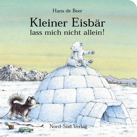 Hans De Beer: Kleiner Eisbär, lass mich nicht allein