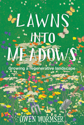Owen Wormser: Lawns into Meadows (Paperback, Stone Pier Press)