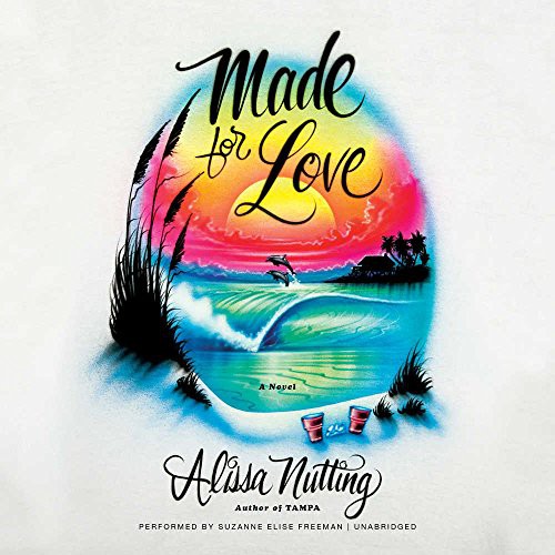 Alissa Nutting: Made for Love (2017, HarperCollins Publishers and Blackstone Audio, HarperAudio)