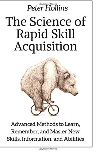 Peter Hollins: The Science of Rapid Skill Acquisition (Paperback, 2018, CreateSpace Independent Publishing Platform, Createspace Independent Publishing Platform)