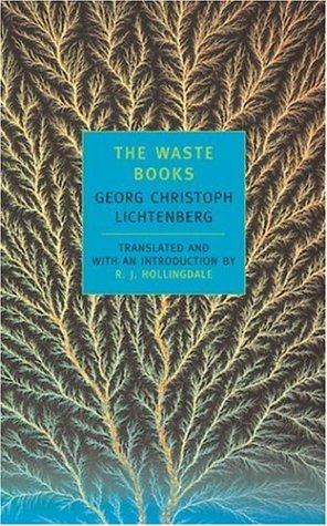 Georg Christoph Lichtenberg: The waste books (2000, New York Review Books)