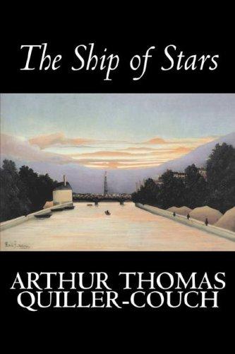 Arthur Thomas Quiller-Couch, Q: The Ship of Stars (Paperback, 2007, Aegypan)