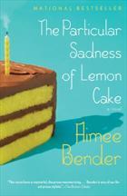 Aimee Bender: The Particular Sadness of Lemon Cake (2011, Anchor)