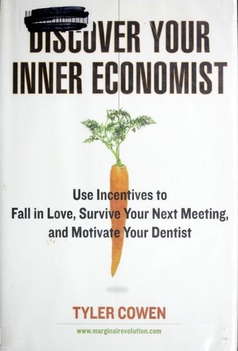 Tyler Cowen: Discover your inner economist (Hardcover, 2007, Dutton)