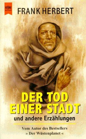 Frank Herbert, Wolfgang. Jeschke: Der Tod einer Stadt. Gesammelte Erzählungen. (Paperback, German language, 1994, Heyne)