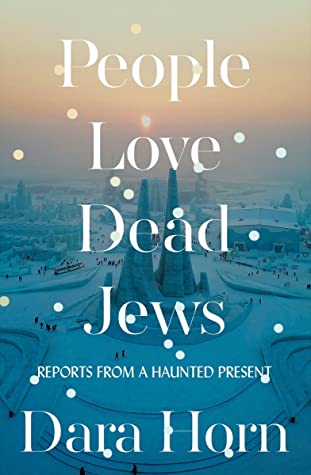 Dara Horn: People Love Dead Jews (2021, Norton & Company Limited, W. W.)