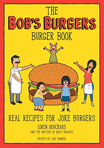 Loren Bouchard: The Bob's Burgers Burger Book (Hardcover, 2021, Kingswell)