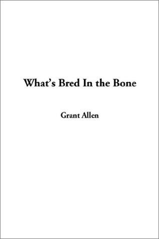 Grant Allen: What's Bred in the Bone (Paperback, 2003, IndyPublish.com)