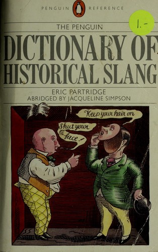 Eric Partridge: A dictionary of historical slang. (1972, Penguin)