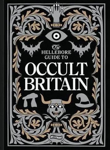 Maria J. Pérez Cuervo, Reggie Chamberlain-King, Elizabeth Dearnley, Verity Holloway, John Reppion, Katy Soar: The Hellebore Guide to Occult Britain and Northern Ireland (Paperback, 2021, Hellebore Books)