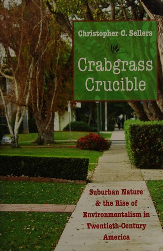 Christopher C. Sellers: Crabgrass crucible (2012, University of North Carolina Press)