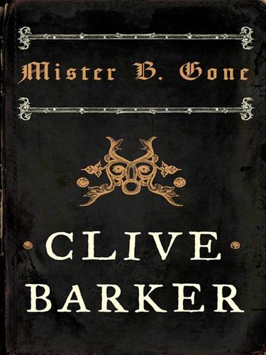 Clive Barker: Mister B. Gone (EBook, 2009, HarperCollins)