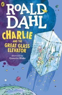 Roald Dahl, Quentin Blake: Charlie and the Great Glass Elevator (2016, Penguin Books, Limited)