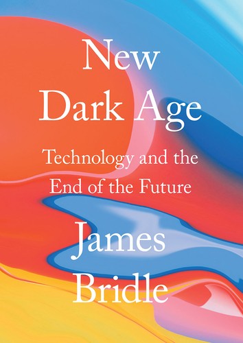 James Bridle: New Dark Age (Hardcover, 2018, Verso)