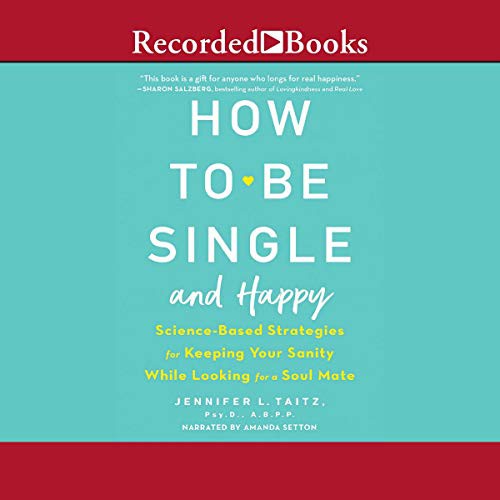 Jennifer L. Taitz: How to Be Single and Happy (AudiobookFormat, 2018, Recorded Books, Inc. and Blackstone Publishing)