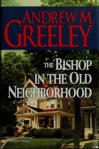 Andrew M. Greeley: The bishop in the old neighborhood (2005, Tom Doherty Associates)