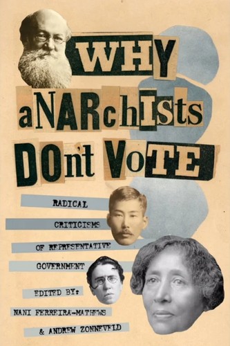 Andrew Zonneveld, Nani Ferreira-Mathews, Mikhail Bakunin: Why Anarchists Don't Vote (2022, On Our Own Authority! Publishing)