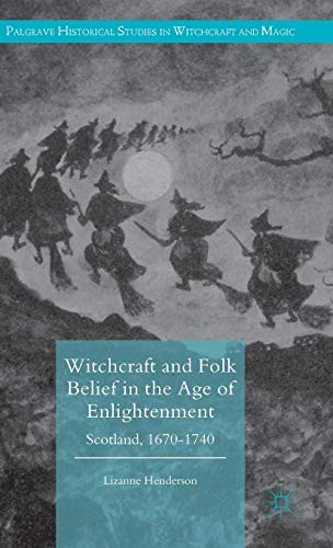 Lizanne Henderson: Witchcraft and Folk Belief in the Age of Enlightenment (Hardcover, 2016, Palgrave Macmillan)