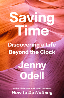 Jenny Odell: Saving Time (Hardcover, 2023, Random House Publishing Group)
