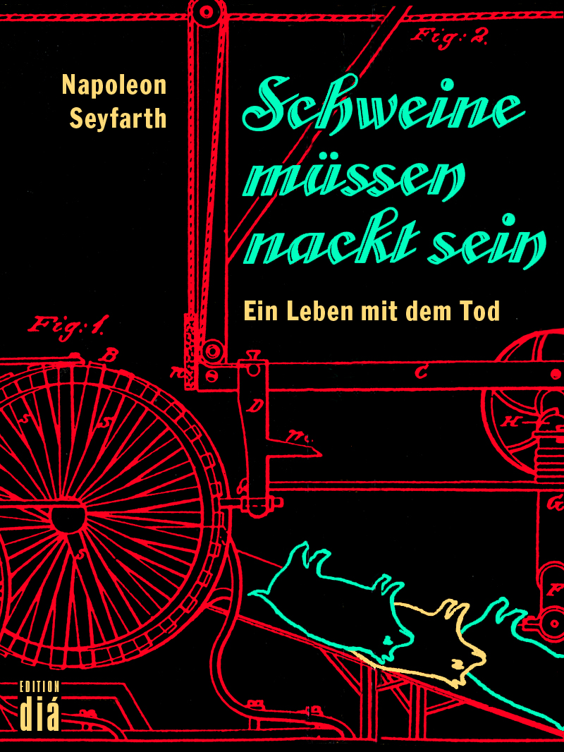 Napoleon Seyfarth: Schweine müssen nackt sein (EBook, Deutsch language, 2012, Edition diá)