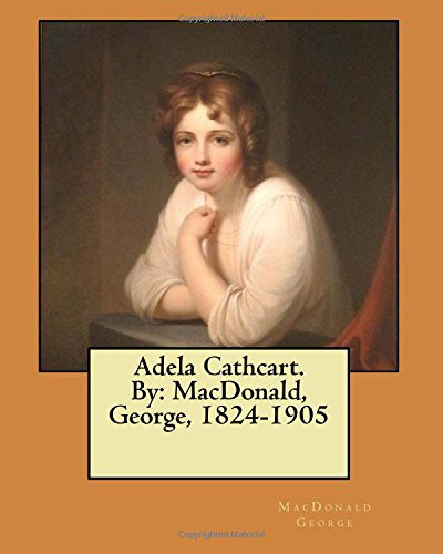 George MacDonald: Adela Cathcart. By (Paperback, 2017, CreateSpace Independent Publishing Platform, Createspace Independent Publishing Platform)