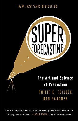 Philip E. Tetlock, Dan Gardner: Superforecasting: The Art and Science of Prediction