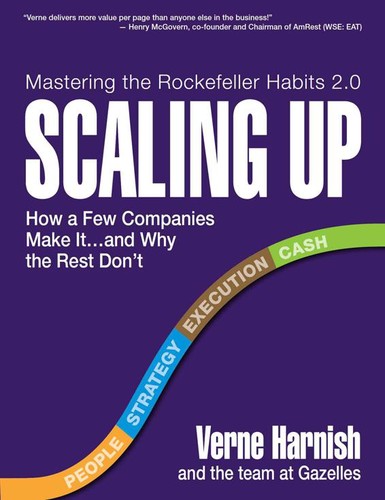 Verne Harnish: Scaling Up: How a Few Companies Make It… and Why the Rest Don’t (2014, Gazelles, Inc)