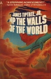 James Tiptree Jr.: Up the Walls of the World (1984, Ace Books)