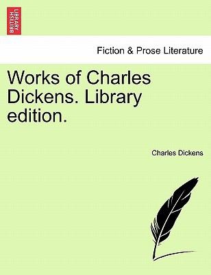 Charles Dickens: Works of Charles Dickens Library Edition (2011, British Library, Historical Print Editions)