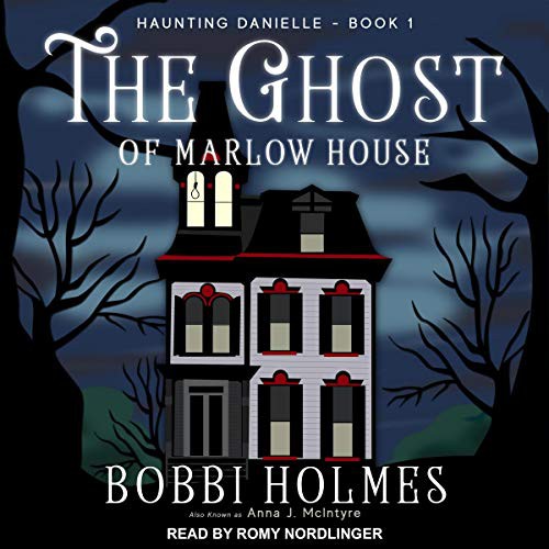 Bobbi Holmes, Anna J. McIntyre: The Ghost of Marlow House (AudiobookFormat, 2021, Tantor and Blackstone Publishing)