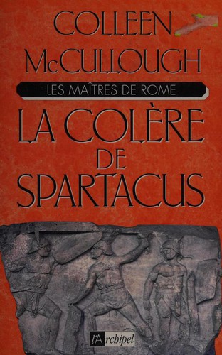 Colleen Mac Cullough: La Colère de Spartacus (Paperback, French language, 1997, ARCHIPEL)