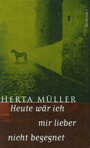 Herta Müller: Heute wär ich mir lieber nicht begegnet (German language, 1997, Rowohlt)