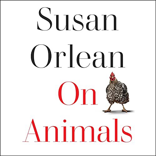 Susan Orlean: On Animals (AudiobookFormat, 2021, Simon & Schuster Audio and Blackstone Publishing)