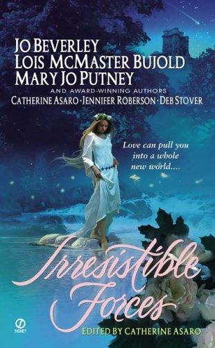 Lois McMaster Bujold, Jo Beverley, Mary Jo Putney, Deb Stover, Jennifer Roberson: Irresistible Forces (2006, Signet)
