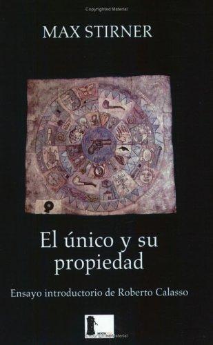 Max Stirner: El único y su propiedad (Paperback, Spanish language, 2003, Editorial Sexto Piso)