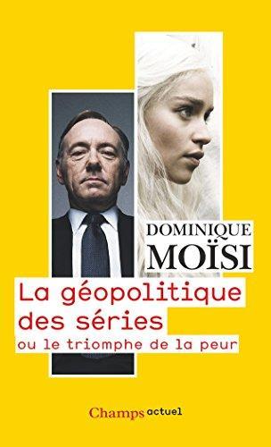 Dominique Moïsi: La géopolitique des séries ou le triomphe de la peur (French language, 2017)