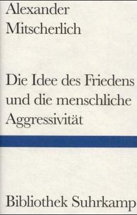 Alexander Mitscherlich: Die Idee des Friedens und die menschliche Aggressivität (Hardcover, 1993, Suhrkamp)