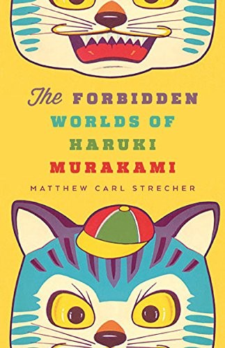 Matthew Carl Strecher: The Forbidden Worlds of Haruki Murakami (2014, Univ Of Minnesota Press)