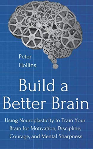 Peter Hollins: Build a Better Brain (2019, Independently Published, Independently published)