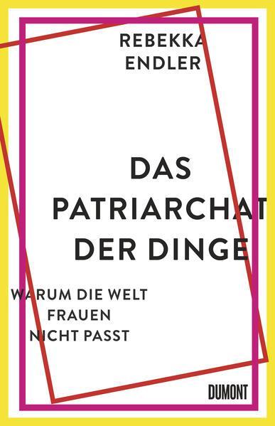 Rebekka Endler: Das Patriarchat der Dinge (German language, 2021, DuMont Buchverlag)