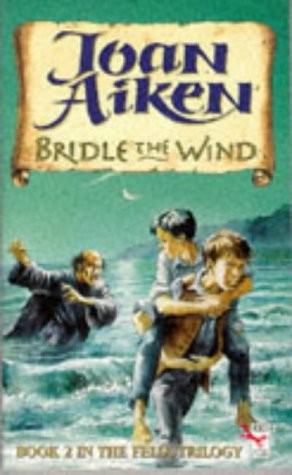 Joan Aiken: Bridle the Wind - Book 2 in the Felix Trilogy (1997, Red Fox Books)