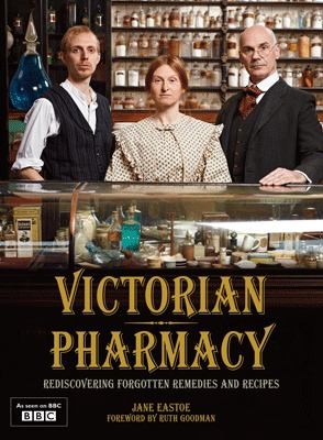 Ruth Goodman: Victorian Pharmacy Rediscovering Remedies And Recipes (2010, Pavilion Books)