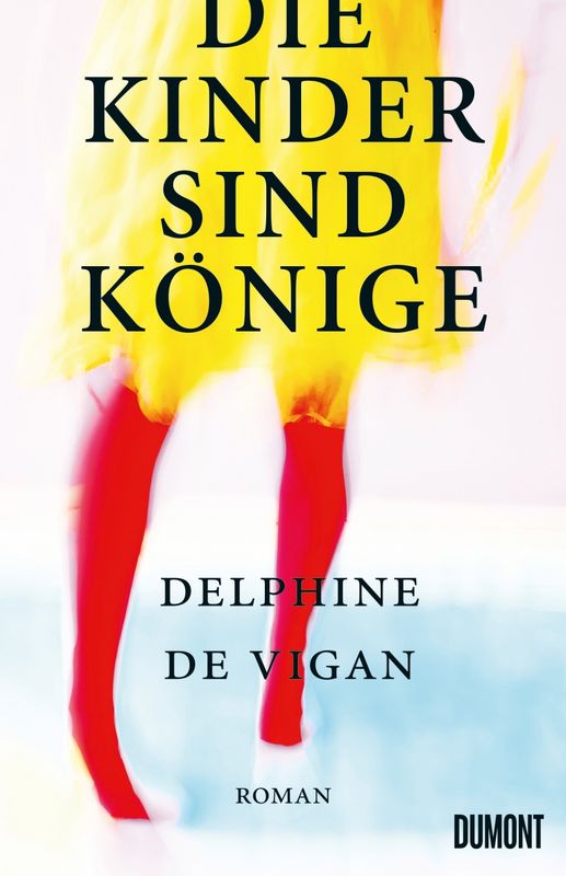 Delphine de Vigan: Die Kinder sind Könige (2022, DUMONT)