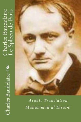 Charles Baudelaire: Charles Baudelaire Le Spleen de Paris : Translated by Muhammad Al Ihsaini (2012)