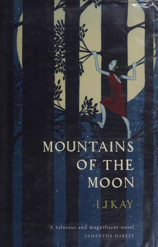 I. J. Kay: Mountains of the moon (2012, Jonathan Cape)