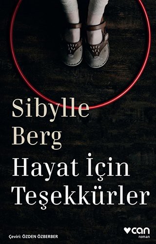 Sibylle Berg: Hayat Icin Tesekkürler (Paperback, 2018, Can Yayinlari)