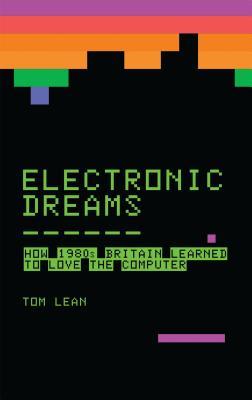 Tom Lean: Electronic Dreams (2016, Bloomsbury Sigma)